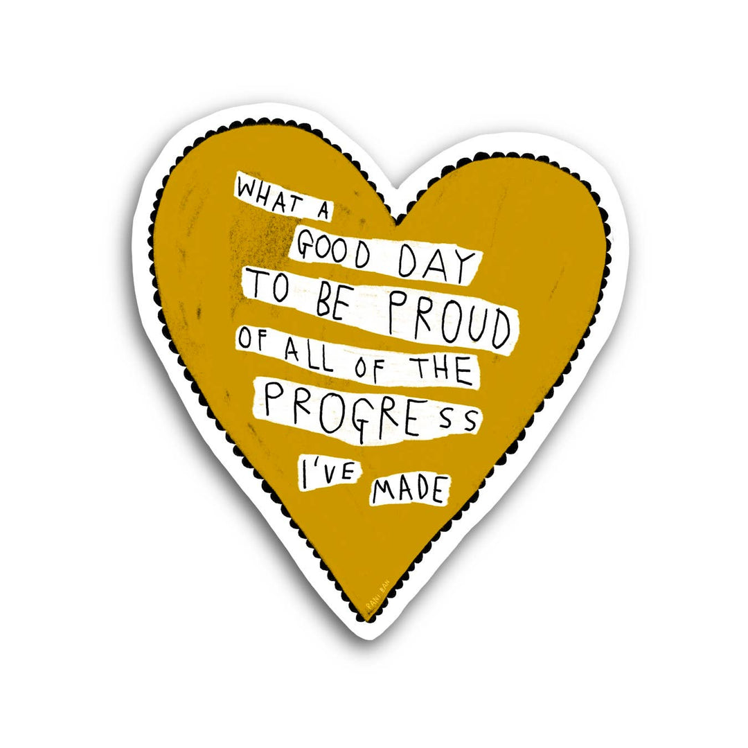 WHAT A GOOD DAY TO BE PROUD HEART Sticker