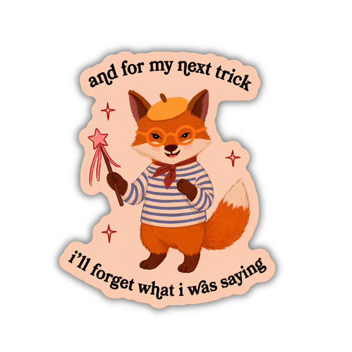 And for My Next Trick I’ll Forget What I Was Saying Sticker