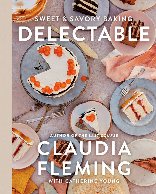 Delectable: Sweet & Savory Baking by CLAUDIA FLEMING