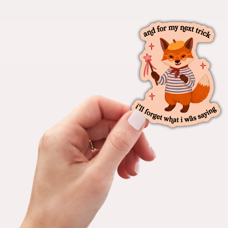 And for My Next Trick I’ll Forget What I Was Saying Sticker