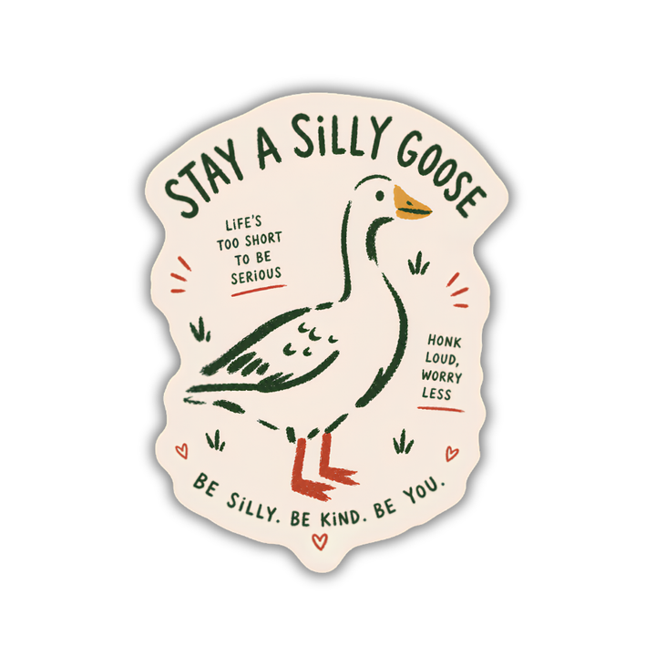 Stay a Silly Goose Sticker –Honk Loud Worry Less Funny Goose